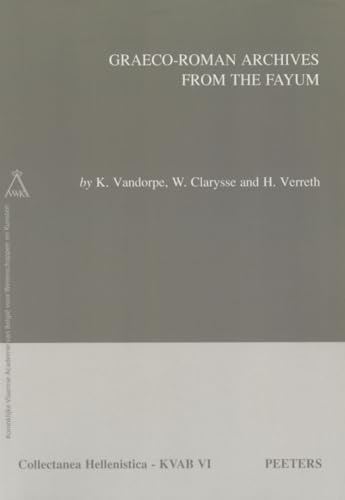 Read Graeco-Roman Archives from the Fayum (Collectanea Hellenistica), written by W Clarysse; K Vandorpe; H Verreth