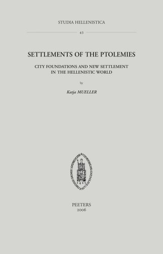 Read Settlements of the Ptolemies: City Foundations and New Settlements in the Hellenistic World (Studia Hellenistica), written by K. Mueller