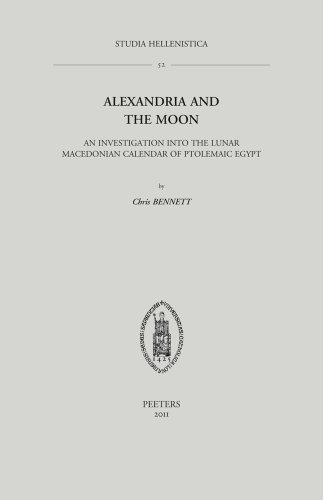 Read Alexandria and the Moon: An Investigation into the Lunar Macedonian Calendar of Ptolemaic Egypt (Studia Hellenistica), written by C Bennett