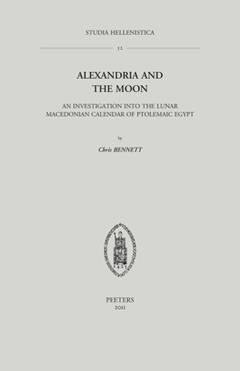 Alexandria and the Moon: An Investigation into the Lunar Macedonian Calendar of Ptolemaic Egypt (Studia Hellenistica), written by C Bennett
