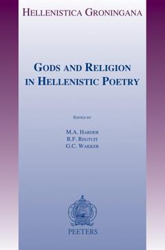 Gods and Religion in Hellenistic Poetry (Hellenistica Groningana), written by G C Wakker