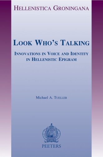 Read Look Who's Talking: Innovations in Voice and Identity in Hellenistic Epigram (Hellenistica Groningana), written by MA Mueller Read Look Who's Talking: Innovations in Voice and Identity in Hellenistic Epigram (Hellenistica Groningana), written by MA Mueller