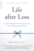 Read Life after Loss: A Practical Guide to Renewing Your Life after Experiencing Major Loss, written by Bob Deits