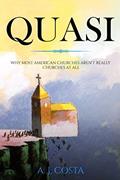 Read Quasi: Why Most Americans Churches Aren't Really Churches at All, written by A. J. Costa