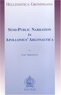 Semi-Public Narration in Apollonius' Argonautica (Hellenistica Groningana), written by G Berkowitz
