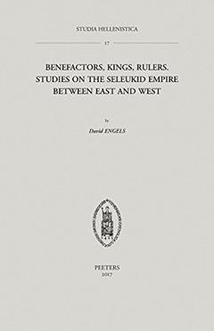 Benefactors of the Greeks, Kings of the Macedonians, and Rulers over as Many Barbarians as Possible?: Studies on the Seleukid Empire between East and West (Studia Hellenistica), written by D Engels