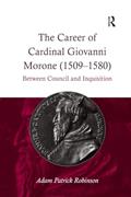 Read The Career of Cardinal Giovanni Morone (1509-1580): Between Council and Inquisition, written by Adam Patrick Robinson