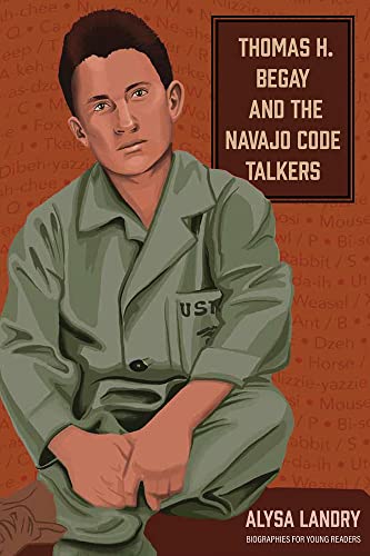Read Thomas H. Begay and the Navajo Code Talkers (Biographies for Young Readers), written by Alysa Landry