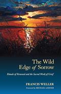 Read The Wild Edge of Sorrow: Rituals of Renewal and the Sacred Work of Grief, written by Francis Weller Read The Wild Edge of Sorrow: Rituals of Renewal and the Sacred Work of Grief, written by Francis Weller