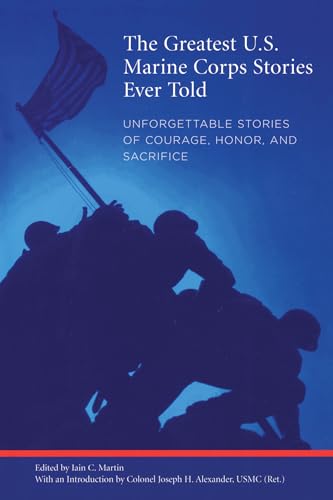 Read Greatest U.S. Marine Corps Stories Ever Told: Unforgettable Stories Of Courage, Honor, And Sacrifice, written by Martin Read Greatest U.S. Marine Corps Stories Ever Told: Unforgettable Stories Of Courage, Honor, And Sacrifice, written by Martin