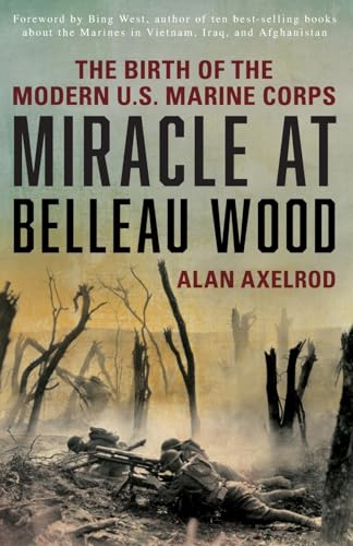 Read Miracle at Belleau Wood: The Birth Of The Modern U.S. Marine Corps, written by Alan Axelrod Read Miracle at Belleau Wood: The Birth Of The Modern U.S. Marine Corps, written by Alan Axelrod