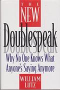 Read The New Doublespeak: Why No One Knows What Anyone's Saying Anymore, written by William D. Lutz