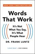 Read Words That Work: It's Not What You Say, It's What People Hear, written by Dr. Frank Luntz