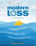 Read The Modern Loss Handbook: An Interactive Guide to Moving Through Grief and Building Your Resilience, written by Rebecca Soffer