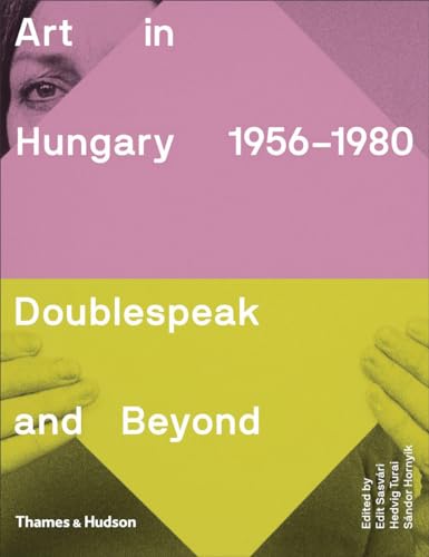 Read Art in Hungary 1956-1980: Doublespeak and Beyond, written by Edit Sasvári; Hedvig Turai; Sándor Hornyik Read Art in Hungary 1956-1980: Doublespeak and Beyond, written by Edit Sasvári; Hedvig Turai; Sándor Hornyik