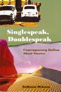 Read Singlespeak, Doublespeak: Contemporary Indian Short Stories, written by Sudhansu Mohanty