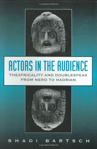 Read Actors in the Audience: Theatricality and Doublespeak from Nero to Hadrian (Revealing Antiquity), written by Shadi Bartsch