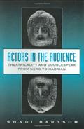 Read Actors in the Audience: Theatricality and Doublespeak from Nero to Hadrian (Revealing Antiquity), written by Shadi Bartsch