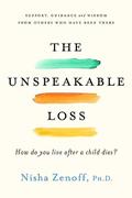 Read The Unspeakable Loss: How Do You Live After a Child Dies?, written by Nisha Zenoff