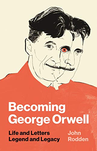 Read Becoming George Orwell: Life and Letters, Legend and Legacy, written by John Rodden