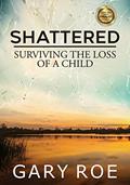 Read Shattered: Surviving the Loss of a Child (Large Print), written by Gary Roe