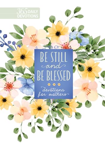 Read Be Still and Be Blessed: 365 Daily Devotions for Mothers, written by Broadstreet Publishing Group LLC