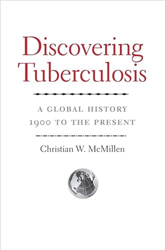 Read Discovering Tuberculosis: A Global History, 1900 to the Present, written by Christian W. McMillen