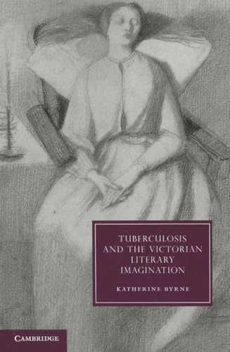 Read Tuberculosis and the Victorian Literary Imagination (Cambridge Studies in Nineteenth-Century Literature and Culture, Series Number 74), written by Katherine Byrne