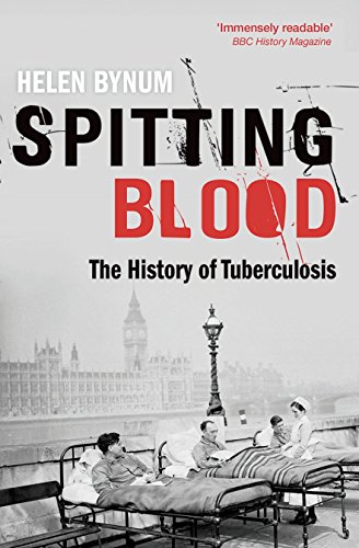 Read Spitting Blood: The history of tuberculosis, written by Helen Bynum