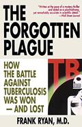 Read The Forgotten Plague: How the Battle Against Tuberculosis Was Won - And Lost, written by Frank Ryan MD