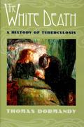 Read The White Death: A History of Tuberculosis, written by Thomas Dormandy
