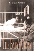 Read The Baby's Cross: A Tuberculosis Survivor's Memoir, written by C. Gale Perkins