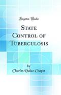 Read State Control of Tuberculosis (Classic Reprint), written by Charles Value Chapin