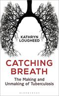 Read Catching Breath: The Making and Unmaking of Tuberculosis (Bloomsbury Sigma), written by Kathryn Lougheed