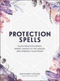 Read Protection Spells: Clear Negative Energy, Banish Unhealthy Influences, and Embrace Your Power (Spells & Magick Series), written by Arin Murphy-Hiscock