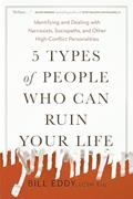 Read 5 Types of People Who Can Ruin Your Life: Identifying and Dealing with Narcissists, Sociopaths, and Other High-Conflict Personalities, written by Bill Eddy Read 5 Types of People Who Can Ruin Your Life: Identifying and Dealing with Narcissists, Sociopaths, and Other High-Conflict Personalities, written by Bill Eddy