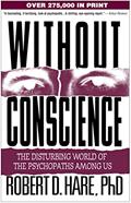Read Without Conscience: The Disturbing World of the Psychopaths Among Us, written by Robert D. Hare