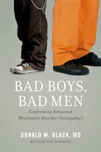 Read Bad Boys, Bad Men: Confronting Antisocial Personality Disorder (Sociopathy), written by Donald W. Black