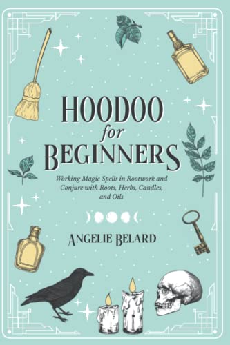 Read Hoodoo For Beginners: Working Magic Spells in Rootwork and Conjure with Roots, Herbs, Candles, and Oils (Hoodoo for Life), written by Angelie Belard