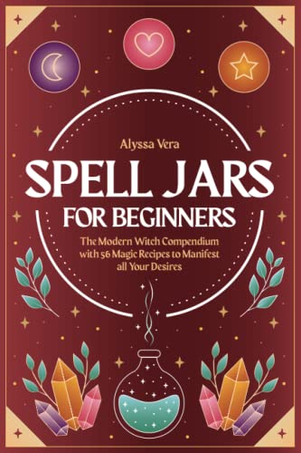 Read Spell Jars for beginners: The Modern Witch Compendium with 56 Magic Recipes to Manifest all Your Desires, written by Alyssa Vera