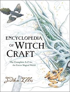Encyclopedia of Witchcraft: The Complete A-Z for the Entire Magical World (Witchcraft & Spells), written by Judika Illes