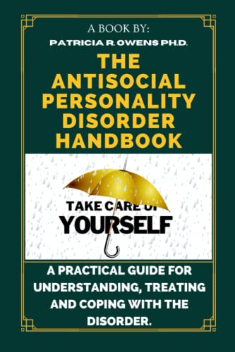 Read The Antisocial Personality Disorder Handbook: A Practical Guide for Understanding, Treating and Coping with The Disorder., written by Patricia R. Owens Ph.D.