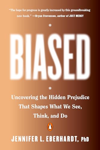 Read Biased: Uncovering the Hidden Prejudice That Shapes What We See, Think, and Do, written by Jennifer L. Eberhardt PhD