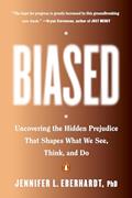 Read Biased: Uncovering the Hidden Prejudice That Shapes What We See, Think, and Do, written by Jennifer L. Eberhardt PhD Read Biased: Uncovering the Hidden Prejudice That Shapes What We See, Think, and Do, written by Jennifer L. Eberhardt PhD