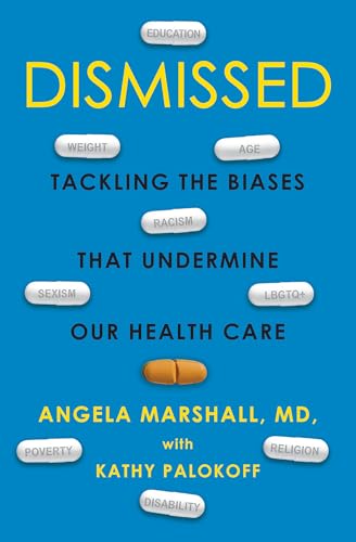 Read Dismissed: Tackling the Biases That Undermine our Health Care, written by Angela Marshall; Kathy Palokoff