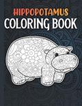 Read Hippopotamus Coloring Book: A Fun and Relaxing Hippo Coloring Book for Adults, Hippopotamus Gifts Women, written by Riaz Publications