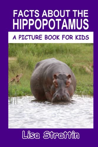 Read Facts About the Hippopotamus (A Picture Book For Kids), written by Lisa Strattin