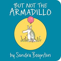 But Not the Armadillo, written by Sandra Boynton