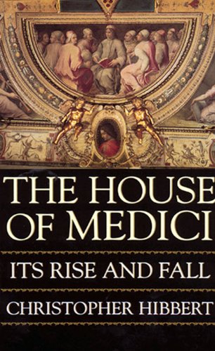 Read The House Of Medici: Its Rise and Fall, written by Christopher Hibbert