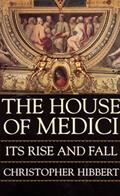 Read The House Of Medici: Its Rise and Fall, written by Christopher Hibbert Read The House Of Medici: Its Rise and Fall, written by Christopher Hibbert
